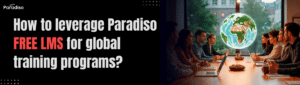 How to leverage Paradiso Free LMS for global training programs