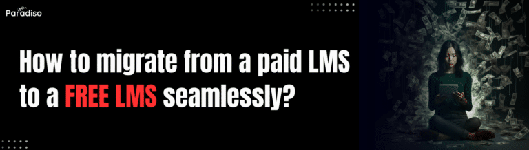 How to migrate from a paid LMS to a free LMS seamlessly