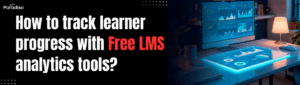 How to track learner progress with free LMS analytics tools