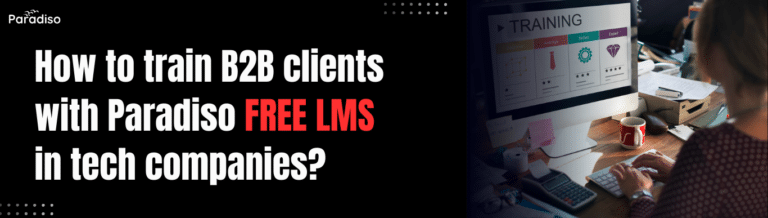 How to train B2B clients with Paradiso Free LMS in tech companies