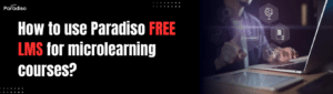 How to use Paradiso Free LMS for microlearning courses