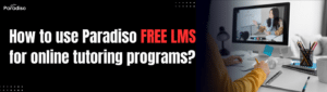 How to use Paradiso Free LMS for online tutoring programs (1)
