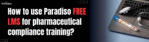 How to use Paradiso Free LMS for pharmaceutical compliance training