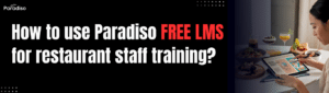 How to use Paradiso Free LMS for restaurant staff training