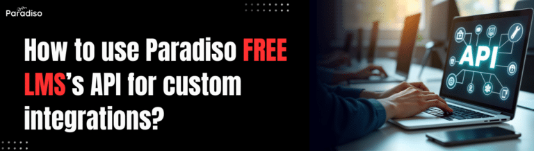 How to use Paradiso Free LMS’s API for custom integrations