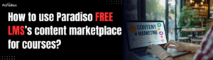 How to use Paradiso Free LMS’s content marketplace for courses