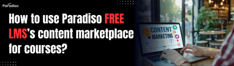 How to use Paradiso Free LMS’s content marketplace for courses