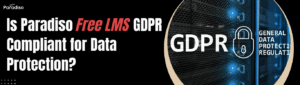 Is Paradiso Free LMS GDPR Compliant for Data Protection?
