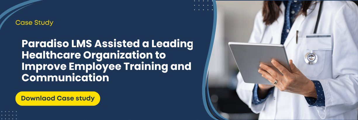 Paradiso LMS Assisted a Leading Healthcare Organization to Improve Employee Training and Communication