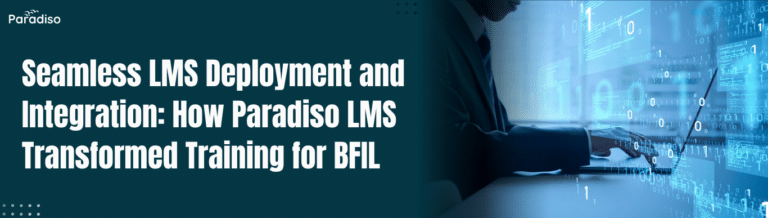 Seamless LMS Deployment and Integration How Paradiso LMS Transformed Training for BFIL