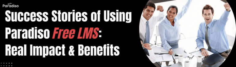 Success Stories of Using Paradiso Free LMS Real Impact & Benefits