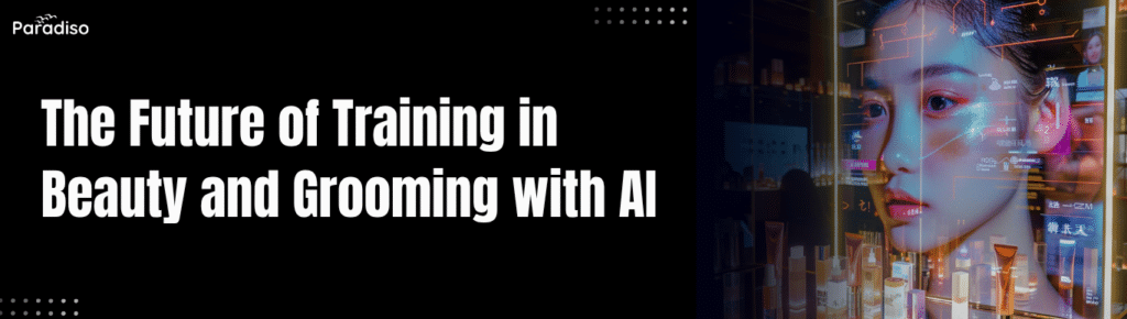 AI in Beauty and Grooming: The Future of Training & Development