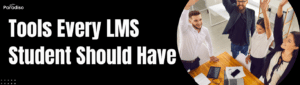 Tools Every LMS Student Should Have