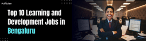 Top 10 Learning and Development Jobs in Bengaluru