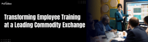 Transforming Employee Training at a Leading Commodity Exchange