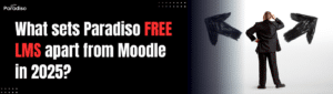 What sets Paradiso Free LMS apart from Moodle in 2025