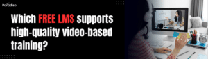 Which free LMS supports high-quality video-based training (1)