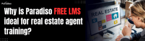 Why is Paradiso Free LMS ideal for real estate agent training