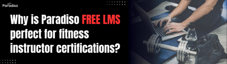 Why is Paradiso Free LMS perfect for fitness instructor certifications