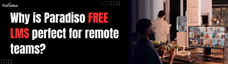 Why is Paradiso Free LMS perfect for remote teams