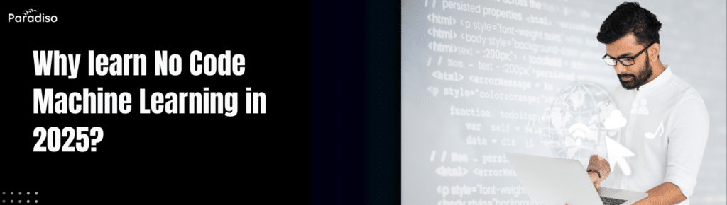 Why learn No Code Machine Learning in 2025? - Paradiso Solutions Blog