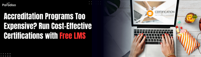 Accreditation Programs Too Expensive? Run Cost-Effective Certifications with Free LMS