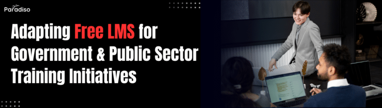 Adapting Free LMS for Government and Public Sector Training Initiatives