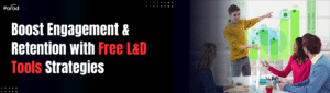 Boosting Engagement and Retention with Free L&D Tools Strategies That Work