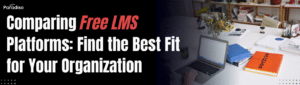 Comparing Free LMS Platforms Find the Best Fit for Your Organization
