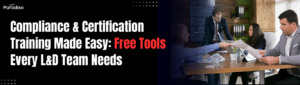 Compliance and Certification Training Made Easy Free Tools Every L&D Team Needs