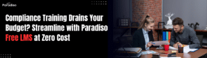 Compliance Training Drains Your Budget? Streamline with Paradiso Free LMS at Zero Cost