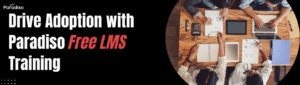 Drive Adoption with Paradiso Free LMS Training