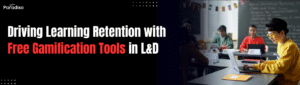 Driving Learning Retention with Free Gamification Tools in L&D