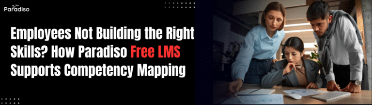Employees Not Building the Right Skills? How Paradiso Free LMS Supports Competency Mapping