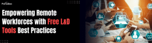Empowering Remote Workforces with Free L&D Tools Best Practices