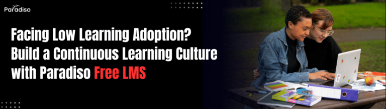 Facing Low Learning Adoption? Build a Continuous Learning Culture with Paradiso Free LMS