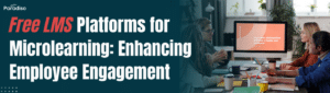 Free LMS Platforms for Microlearning Enhancing Employee Engagement