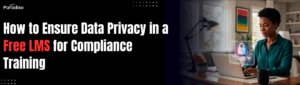 How to ensure data privacy in a free LMS for compliance training?
