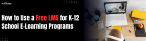 How to Use a Free LMS for K-12 School E-Learning Programs
