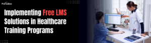 Implementing Free LMS Solutions in Healthcare Training Programs