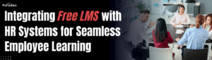 Integrating Free LMS with HR Systems for Seamless Employee Learning