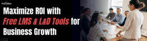 Maximize ROI with Free LMS & L&D Tools for Business Growth