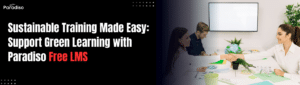 Sustainability Training Hard to Implement? Support Green Learning Initiatives with Paradiso Free LMS