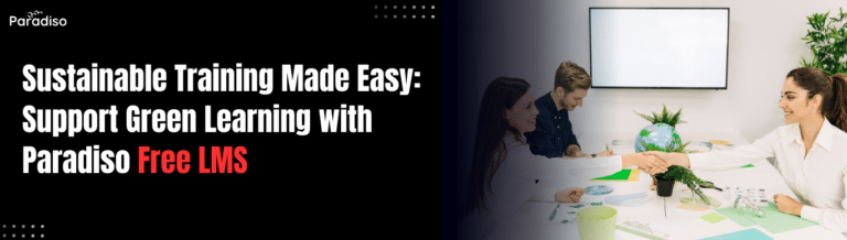 Sustainability Training Hard to Implement? Support Green Learning Initiatives with Paradiso Free LMS