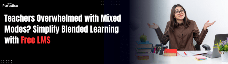 Teachers Overwhelmed with Mixed Modes? Simplify Blended Learning with Free LMS