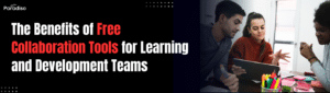 The Benefits of Free Collaboration Tools for Learning and Development Teams