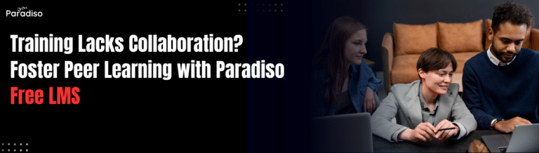 Training Lacks Collaboration? Foster Peer-to-Peer Learning with Paradiso Free LMS