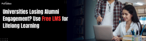 Universities Losing Alumni Engagement? Deliver Lifelong Learning Programs with Free LMS