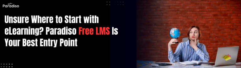Unsure Where to Start with eLearning? Why Paradiso Free LMS is the Best Entry Point