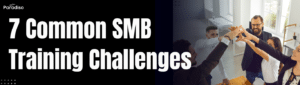 7 Common SMB Training Challenges (and How to Solve Them with Paradiso LMS)